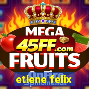 etiene felix